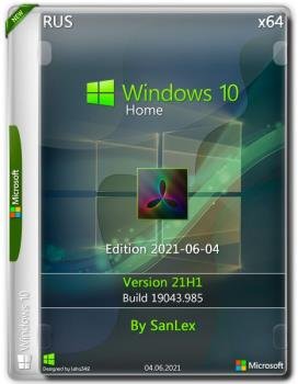 Windows 10 Home 21H1 19043.985 x64 ru by SanLex (edition 2021-06-04)